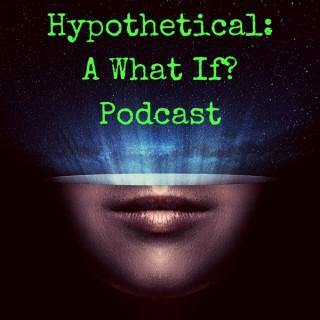 Hypothetical: A What If? Podcast
