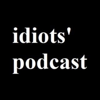 Idiots’ Podcast