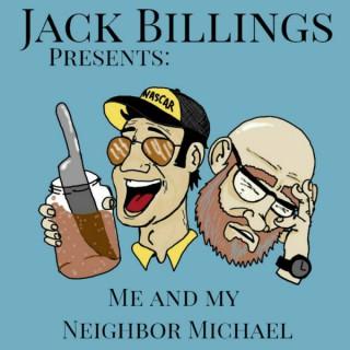 JACK BILLINGS PRESENTS: Me and My Neighbor Michael