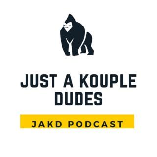 JAKD (Just A Kouple Dudes) Podcast