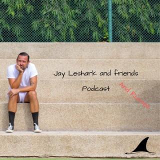 Jay leshark and friends, and Russell Podcast