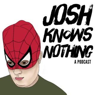 Josh Knows Nothing Podcast