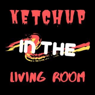 Ketchup in the Living Room