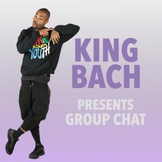 King Bach Presents: Group Chat
