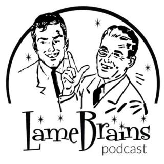 Lame Brains Podcast