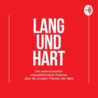 Lang und Hart - Der wahrscheinlich unqualifizierteste Podcast über die ernsten Themen der Welt