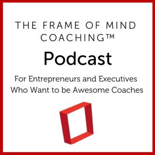 Frame of Mind Coaching Podcast