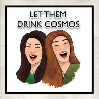 Let Them Drink Cosmos