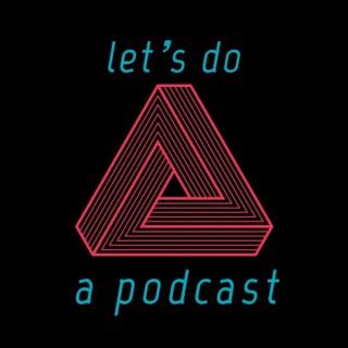 Let's do a podcast