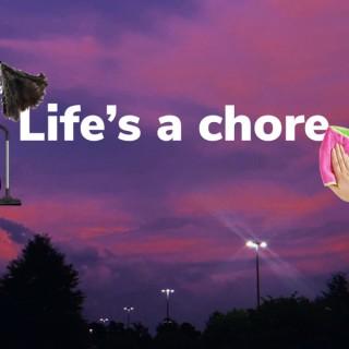 Life's a Chore