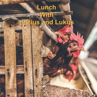 Lunch with Lucius and Lukus