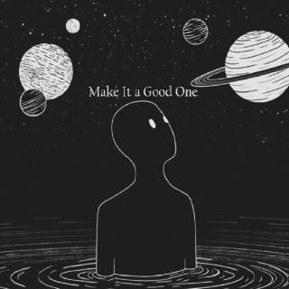 Make It a Good One