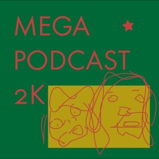 Mega Podcast 2K