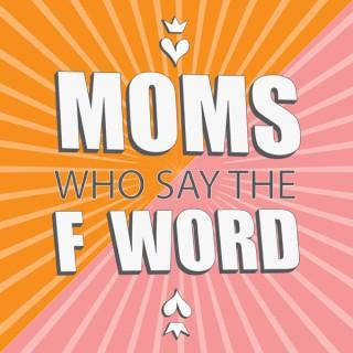 Moms Who Say the F Word
