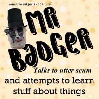 Mr Badger Talks to Utter Scum