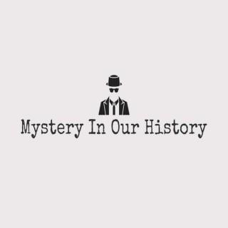 Mystery In Our History Podcast