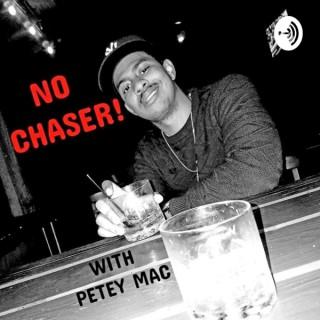 No Chaser with Petey Mac