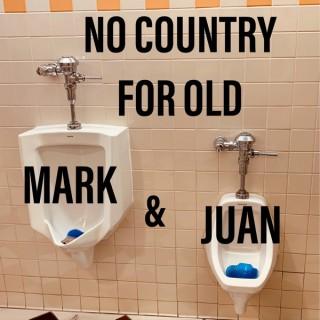 No Country For Old Mark & Juan