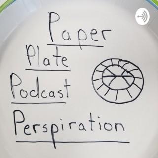 Paper Plate Podcast Perspiration