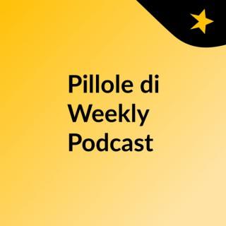 Pillole di Weekly Podcast