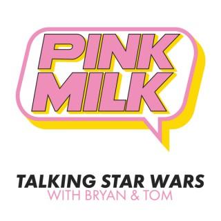 Pink Milk • Talking Star Wars