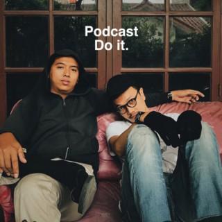 Podcast do it.