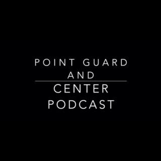Point Guard and Center Podcast