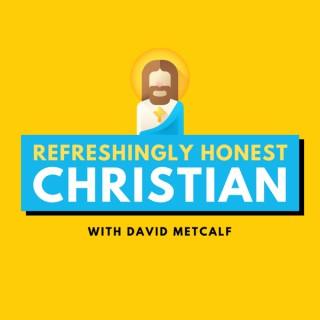Refreshingly Honest Christian