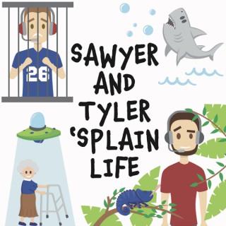 Sawyer and Tyler 'Splain Life