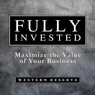 Fully Invested - Helping Business Owners and Management Teams Maximize Business Value | Raising Growth Capital and Financing;