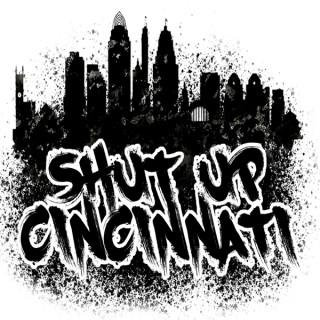 Shut Up Cincinnati
