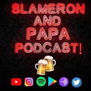 Slameron & Papa Podcast