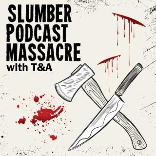 Slumber Podcast Massacre with T&A
