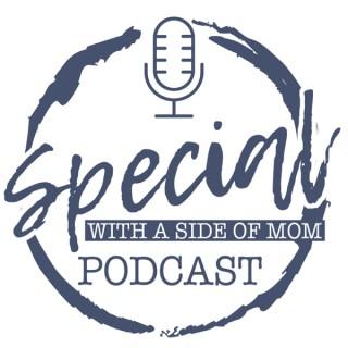 Special with a Side of Mom Podcast