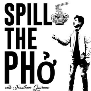Spill The Pho w/ Jonathan Gaurano