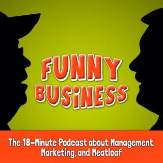 Funny Business: The 18-Minute Podcast about Management, Marketing, and Meatloaf