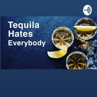Tequila Hates Everybody
