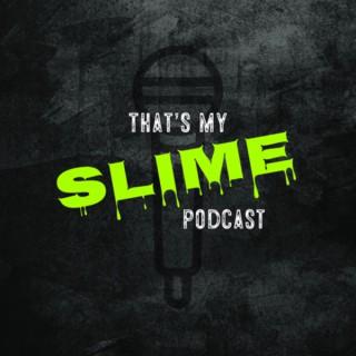 The Thats My Slime Podcast