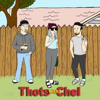 Thots with Chel
