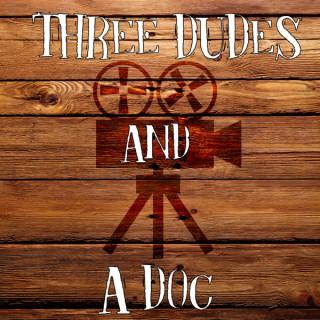 Three Dudes and a Doc Podcast