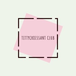 TittyCroissant Club