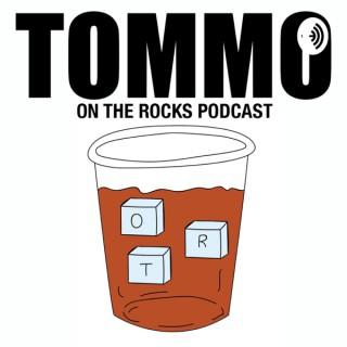 TOMMO: On The Rocks Podcast