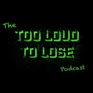 Too Loud To Lose