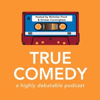 True Comedy: A Highly Debatable Podcast