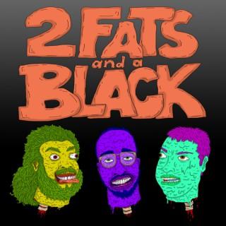 Two Fats and a Black