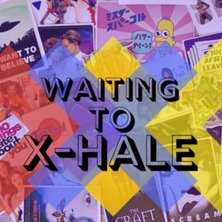 Waiting to X-hale