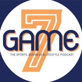 Game 7: The Sports, Business & Lifestyle Podcast