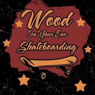 Wood In Your Ear Skateboarding