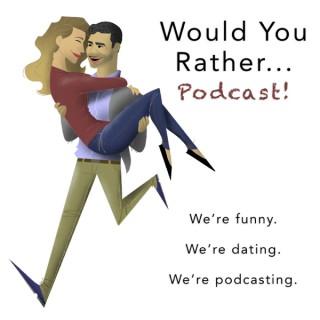 Would You Rather... Podcast!