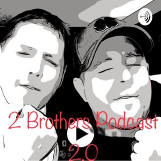 2 Brothers Podcast 2.0